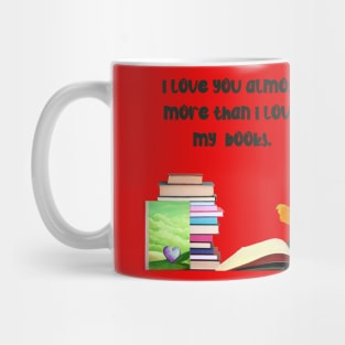 I love you almost more than my books.... Mug